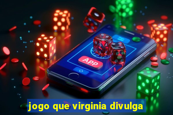 jogo que virginia divulga